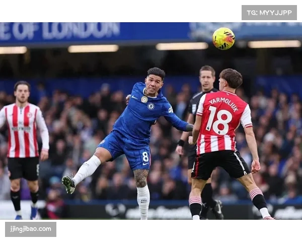 切尔西2比0战胜布伦特福德 积分升至第4 帕尔默中场调度关键